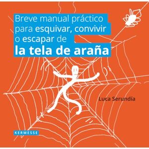 Serundía, Luca Breve manual práctico para esquivar, convivir o escapar de la tela de araña Serundía, Luca Breve manual práctico para esquivar, convivir o escapar de la tela de araña