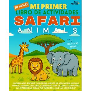 Abroad, Feel Mi Primer Libro de Actividades en Inglés: Animales del Safari – Pasatiempos Divertidos, Páginas para Colorear, Une los Puntos, Laberintos, Juegos de ... Perfecto para Nativos y Estudiantes de Ingle) Abroad, Feel Mi Primer Libro de Actividades en Inglés: Animales del Safari – Pasatiempos Divertidos, Páginas para Colorear, Une los Puntos, Laberintos, Juegos de ... Perfecto para Nativos y Estudiantes de Ingle)