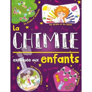 Science Junior, Éditions La chimie expliquée aux enfants: Un livre de science pour enfants à partir de 7 ans. Découvrir et tout savoir sur les atomes, les molécules, les ... (L'univers des sciences expliqué aux enfants) Science Junior, Éditions La chimie expliquée aux enfants: Un livre de science pour enfants à partir de 7 ans. Découvrir et tout savoir sur les atomes, les molécules, les ... (L'univers des sciences expliqué aux enfants)