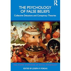 The Psychology of False Beliefs: Collective Delusions and Conspiracy Theories (Sydney Symposium of Social Psychology) The Psychology of False Beliefs: Collective Delusions and Conspiracy Theories (Sydney Symposium of Social Psychology)