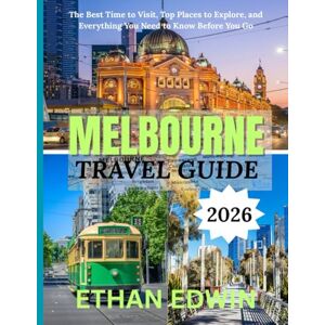 Edwin, Ethan MELBOURNE TRAVEL GUIDE 2026: Discover Melbourne: Top Stays, Must-Try Eats, and Immersive Ways to Explore Australia’s Cultural Capital Edwin, Ethan MELBOURNE TRAVEL GUIDE 2026: Discover Melbourne: Top Stays, Must-Try Eats, and Immersive Ways to Explore Australia’s Cultural Capital