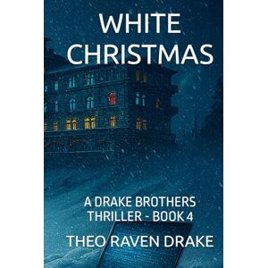 DRAKE, THEO RAVEN WHITE CHRISTMAS: A DRAKE BROTHERS THRILLER BOOK 4 (Drake Brothers Thriller Series) DRAKE, THEO RAVEN WHITE CHRISTMAS: A DRAKE BROTHERS THRILLER BOOK 4 (Drake Brothers Thriller Series)
