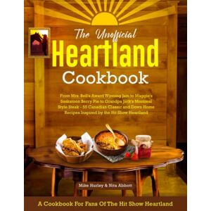 Abbott, Nita The Unofficial Heartland Cookbook: A Cookbook for Fans of the Hit Show Heartland Abbott, Nita The Unofficial Heartland Cookbook: A Cookbook for Fans of the Hit Show Heartland