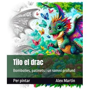 Martin, Alex Tilo el drac: Bombolles, patinets i un somni profund (Mons per a pintar) Martin, Alex Tilo el drac: Bombolles, patinets i un somni profund (Mons per a pintar)