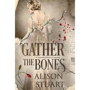 Stuart, Alison Gather the Bones: A romantic historical mystery Stuart, Alison Gather the Bones: A romantic historical mystery