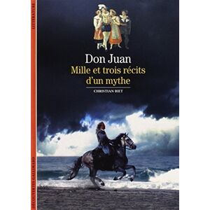 Biet, Christian Don Juan: Mille et trois récits d'un mythe: MILLE ET TROIS RECITS D'UN MYTHE (Découvertes Gallimard) Biet, Christian Don Juan: Mille et trois récits d'un mythe: MILLE ET TROIS RECITS D'UN MYTHE (Découvertes Gallimard)