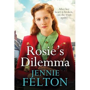 Felton, Jennie Rosie's Dilemma: A heart-rending tale of wartime love and secrets Felton, Jennie Rosie's Dilemma: A heart-rending tale of wartime love and secrets