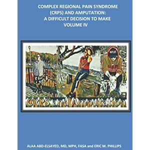 Abd-Elsayed, Alaa COMPLEX REGIONAL PAIN SYNDROME (CRPS) AND AMPUTATION: A DIFFICULT DECISION TO MAKE: 4 Abd-Elsayed, Alaa COMPLEX REGIONAL PAIN SYNDROME (CRPS) AND AMPUTATION: A DIFFICULT DECISION TO MAKE: 4