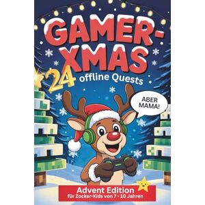 Ziegenhagen, Janin Gamer-XMAS: 24 offline Quests für Zocker Kids Adventskalender: "Aber Mama" Advent Edition inkl. Gamer-Wissen und Ausmalbildern (Analoge Aktivitäten durch (Anti-) Zocker Bücher für Gamer Kids) Ziegenhagen, Janin Gamer-XMAS: 24 offline Quests für Zocker Kids Adventskalender: "Aber Mama" Advent Edition inkl. Gamer-Wissen und Ausmalbildern (Analoge Aktivitäten durch (Anti-) Zocker Bücher für Gamer Kids)