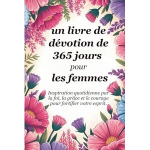 Giovanni, Rev. Fr. Alessandro Un livre de dévotion de 365 jours pour les femmes: L'inspiration quotidienne par la foi, la grâce et le courage pour fortifier votre âme (Sixfold Grace: A Devotional Journey Across Languages) Giovanni, Rev. Fr. Alessandro Un livre de dévotion de 365 jours pour les femmes: L'inspiration quotidienne par la foi, la grâce et le courage pour fortifier votre âme (Sixfold Grace: A Devotional Journey Across Languages)