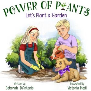 D'Antonio, Deborah Power of Plants: Let's Plant a Garden D'Antonio, Deborah Power of Plants: Let's Plant a Garden