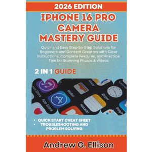 ELLISON, ANDREW G. IPHONE 16 PRO CAMERA MASTERY GUIDE: Quick and Easy Step by Step Solutions for Beginners and Content Creators with Clear Instructions, Complete ... (The Ultimate iPhone 16 Series Phone Guides) ELLISON, ANDREW G. IPHONE 16 PRO CAMERA MASTERY GUIDE: Quick and Easy Step by Step Solutions for Beginners and Content Creators with Clear Instructions, Complete ... (The Ultimate iPhone 16 Series Phone Guides)