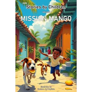 Family Club, Fernance and Cyrilla Stories by Children. Volume 3: Mission Mango Family Club, Fernance and Cyrilla Stories by Children. Volume 3: Mission Mango