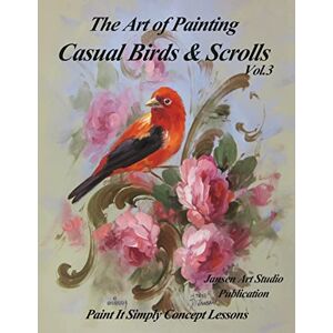 Jansen, David The Art of Painting Casual Birds and Scrolls Volume 3 Jansen, David The Art of Painting Casual Birds and Scrolls Volume 3