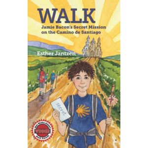 Jantzen, Esther WALK: Jamie Bacon's Secret Mission on the Camino de Santiago Jantzen, Esther WALK: Jamie Bacon's Secret Mission on the Camino de Santiago
