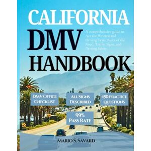 S. Savard, Mario California Dmv Handbook 2025-2026: A comprehensive guide to Ace the Written and Driving Tests, Rules of the Road, Traffic Signs, and Driving Safety (DMV Made Easy Series) S. Savard, Mario California Dmv Handbook 2025-2026: A comprehensive guide to Ace the Written and Driving Tests, Rules of the Road, Traffic Signs, and Driving Safety (DMV Made Easy Series)