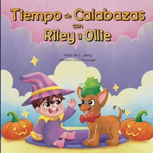 Joerg, L. Tiempo de calabazas con Riley y Ollie: Un libro de cuentos rimados para bebés, niños pequeños de 0 a 5 años y lectores principiantes (The Riley and Ollie Series) Joerg, L. Tiempo de calabazas con Riley y Ollie: Un libro de cuentos rimados para bebés, niños pequeños de 0 a 5 años y lectores principiantes (The Riley and Ollie Series)