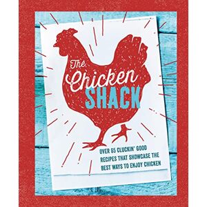 Small, Ryland Peters & The Chicken Shack: Over 65 cluckin' good recipes that showcase the best ways to enjoy chicken Small, Ryland Peters & The Chicken Shack: Over 65 cluckin' good recipes that showcase the best ways to enjoy chicken