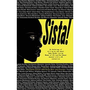 Sista!: An anthology of writing by same gender loving women of African/Caribbean descent with a UK connection Sista!: An anthology of writing by same gender loving women of African/Caribbean descent with a UK connection
