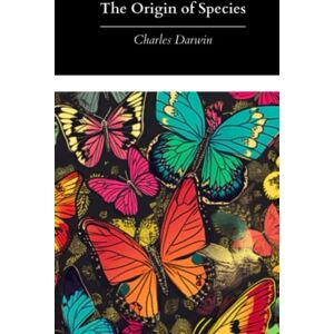 Darwin, Charles The Origin of Species: By Means of Natural Selection; The Original 1859 First Edition (Annotated) Darwin, Charles The Origin of Species: By Means of Natural Selection; The Original 1859 First Edition (Annotated)