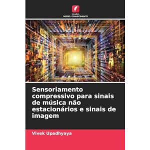 Upadhyaya, Vivek Sensoriamento compressivo para sinais de música não estacionários e sinais de imagem Upadhyaya, Vivek Sensoriamento compressivo para sinais de música não estacionários e sinais de imagem