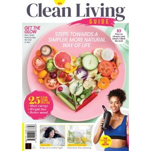 Future Publishing Ltd Clean Living Guide: Steps towards a simpler, more natural way of life Future Publishing Ltd Clean Living Guide: Steps towards a simpler, more natural way of life
