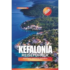 WYNTER, AVA Kefalonia Reiseführer 2026: Myrtos Beach, Melissani See, Küstendörfer & griechische Inselkultur WYNTER, AVA Kefalonia Reiseführer 2026: Myrtos Beach, Melissani See, Küstendörfer & griechische Inselkultur