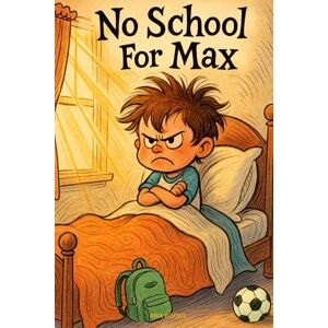 BOOKS, RNA No School For Max!: A School and Learning Adventure for Kids Ages 3–6 A Fun Rhyming Story About School, Dreams, and Adventure BOOKS, RNA No School For Max!: A School and Learning Adventure for Kids Ages 3–6 A Fun Rhyming Story About School, Dreams, and Adventure