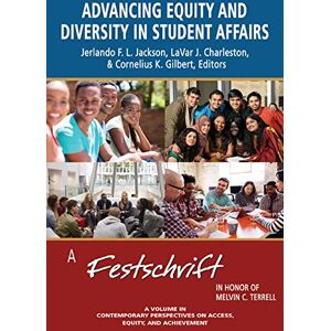 Information Age Publishing Advancing Equity and Diversity in Student Affairs: A Festschrift in Honor of Melvin C. Terrell (Contemporary Perspectives on Access, Equity, and Achievement) Information Age Publishing Advancing Equity and Diversity in Student Affairs: A Festschrift in Honor of Melvin C. Terrell (Contemporary Perspectives on Access, Equity, and Achievement)