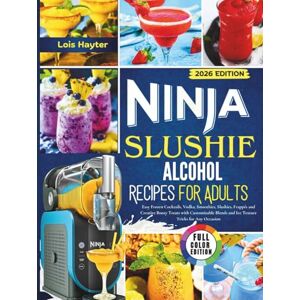 Hayter, Lois Ninja Slushie Alcohol Recipes for Adults 2026: Easy Frozen Cocktails, Vodka, Smoothies, Slushies, Frappés and Creative Boozy Treats with Customizable Blends and Ice Texture Tricks for Any Occasion Hayter, Lois Ninja Slushie Alcohol Recipes for Adults 2026: Easy Frozen Cocktails, Vodka, Smoothies, Slushies, Frappés and Creative Boozy Treats with Customizable Blends and Ice Texture Tricks for Any Occasion