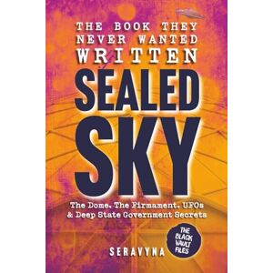 Seravyna Sealed Sky – The Dome, the Firmament, UFOs, and the Deep State Secrets Behind Reality: Exposing Government Cover Ups, Media Mind Control, and the Truth Hidden in Plain Sight (The Black Vault Series) Seravyna Sealed Sky – The Dome, the Firmament, UFOs, and the Deep State Secrets Behind Reality: Exposing Government Cover Ups, Media Mind Control, and the Truth Hidden in Plain Sight (The Black Vault Series)