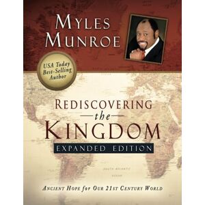 Munroe, Myles Rediscovering the Kingdom Expanded Edition: Ancient Hope for Our 21st Century World Munroe, Myles Rediscovering the Kingdom Expanded Edition: Ancient Hope for Our 21st Century World