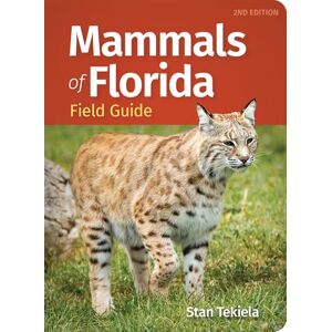 Tekiela, Stan Mammals of Florida Field Guide (Mammal Identification Guides) Tekiela, Stan Mammals of Florida Field Guide (Mammal Identification Guides)