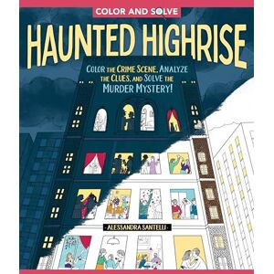 Santelli, Alessandra Color and Solve: Haunted Highrise: Color the Crime Scene, Analyze the Clues, and Solve the Murder Mystery! Santelli, Alessandra Color and Solve: Haunted Highrise: Color the Crime Scene, Analyze the Clues, and Solve the Murder Mystery!