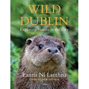 Ní Lamhna, Éanna Wild Dublin: Exploring Nature in the City Ní Lamhna, Éanna Wild Dublin: Exploring Nature in the City