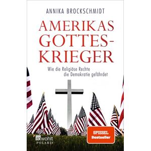 Brockschmidt, Annika Amerikas Gotteskrieger: Wie die Religiöse Rechte die Demokratie gefährdet Brockschmidt, Annika Amerikas Gotteskrieger: Wie die Religiöse Rechte die Demokratie gefährdet