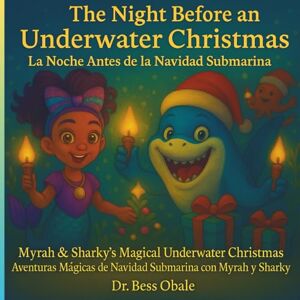 Obale, Bess The Night Before an Underwater Christmas (la Noche Antes de la Navidad Submarina) (Myrah & Sharky’s Magical Underwater Christmas Adventures (Aventuras Mágicas de Navidad Submarina con Myrah y Sharky)) Obale, Bess The Night Before an Underwater Christmas (la Noche Antes de la Navidad Submarina) (Myrah & Sharky’s Magical Underwater Christmas Adventures (Aventuras Mágicas de Navidad Submarina con Myrah y Sharky))