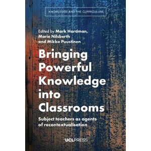 Bringing Powerful Knowledge into Classrooms: Subject Teachers as Agents of Recontextualisation (Knowledge and the Curriculum) Bringing Powerful Knowledge into Classrooms: Subject Teachers as Agents of Recontextualisation (Knowledge and the Curriculum)