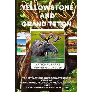 Publishing, Ayaz A. Yellowstone & Grand Teton National Parks Travel Guide 2026: Top Attractions, Outdoor Adventures, Camping, Hiking Trails, Full-Color Photos, Detailed Maps, Smart Itineraries and Travel Tips Publishing, Ayaz A. Yellowstone & Grand Teton National Parks Travel Guide 2026: Top Attractions, Outdoor Adventures, Camping, Hiking Trails, Full-Color Photos, Detailed Maps, Smart Itineraries and Travel Tips