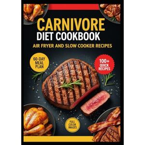 Carter, Emily Carnivore Diet Cookbook: Air Fryer & Slow Cooker Recipes Carter, Emily Carnivore Diet Cookbook: Air Fryer & Slow Cooker Recipes