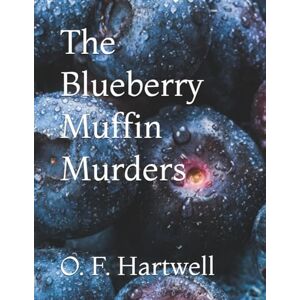 Hartwell, O. F. The Blueberry Muffin Murders Hartwell, O. F. The Blueberry Muffin Murders
