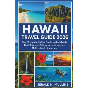 Mullins, Jerald H. Hawaii Travel Guide 2026: Your Complete Insider Guide to the Islands’ Best Beaches, Culture, Adventures, and Multi-Island Itineraries Mullins, Jerald H. Hawaii Travel Guide 2026: Your Complete Insider Guide to the Islands’ Best Beaches, Culture, Adventures, and Multi-Island Itineraries