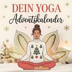 Heine, Theo Dein Yoga Adventskalender: 24 achtsame Impulse für Körper & Geist – Das perfekte Geschenk für Yoga-Fans zur Adventszeit Heine, Theo Dein Yoga Adventskalender: 24 achtsame Impulse für Körper & Geist – Das perfekte Geschenk für Yoga-Fans zur Adventszeit