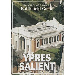 Holt, Tonie Major and Mrs.Holt's Battlefield Guide to Ypres Salient (Major & Mrs Holt's Battlefield Guide S.) Holt, Tonie Major and Mrs.Holt's Battlefield Guide to Ypres Salient (Major & Mrs Holt's Battlefield Guide S.)