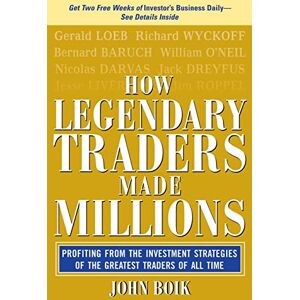 BOIK, John How Legendary Traders Made Millions: Profiting From the Investment Strategies of the Gretest Traders of All time (PERSONAL FINANCE & INVESTMENT) BOIK, John How Legendary Traders Made Millions: Profiting From the Investment Strategies of the Gretest Traders of All time (PERSONAL FINANCE & INVESTMENT)