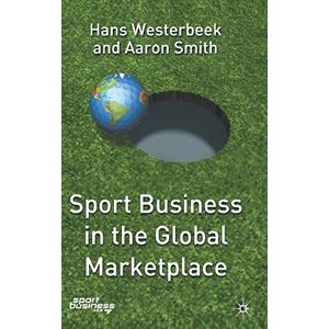 Westerbeek, H. Sport Business in the Global Marketplace (Finance and Capital Markets) Westerbeek, H. Sport Business in the Global Marketplace (Finance and Capital Markets)