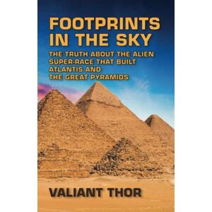 Thor Footprints in the Sky: The Truth About the Alien Super-Race That Built Atlantis and the Great Pyramids Thor Footprints in the Sky: The Truth About the Alien Super-Race That Built Atlantis and the Great Pyramids