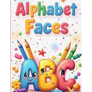 Zahra, Ms Sahar Cute Faces Alphabet Coloring Book for Toddlers: Fun Learning with Vegetables, Animals & Toys Ages 1-3 Zahra, Ms Sahar Cute Faces Alphabet Coloring Book for Toddlers: Fun Learning with Vegetables, Animals & Toys Ages 1-3