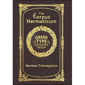 Trismegistus, Hermes The Corpus Hermeticum (Grand Type Collector's Edition) (Laminated Hardback with Jacket) Large Print Trismegistus, Hermes The Corpus Hermeticum (Grand Type Collector's Edition) (Laminated Hardback with Jacket) Large Print