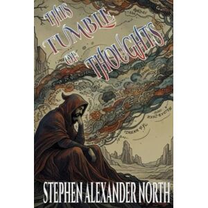 North, Stephen Alexander This Tumble Of Thoughts (Florida Man Writes Poetry) North, Stephen Alexander This Tumble Of Thoughts (Florida Man Writes Poetry)